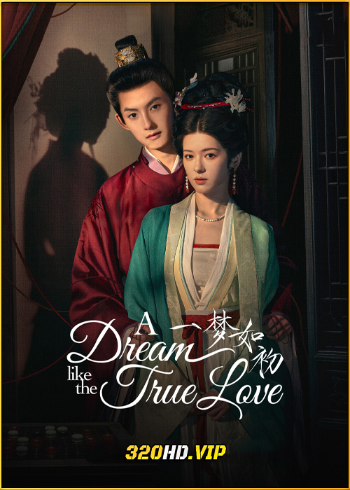ดูซีรี่ย์ A Dream Like The True Love ความฝันดั่งแรกพบ (2025) ซับไทย EP.1-24 (จบ)